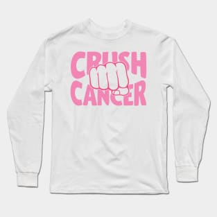 Crush cancer Long Sleeve T-Shirt